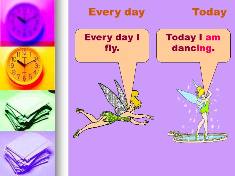 Every day Today Every day I fly. Today I am dancing.